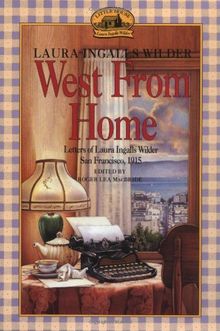 West from Home: Letters of Laura Ingalls Wilder, San Francisco, 1915 (Little House)