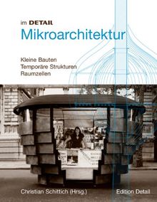 Mikroarchitektur: Konzepte und Beispiele kleiner Bauten mit alltäglichen und besonderen Funktionen