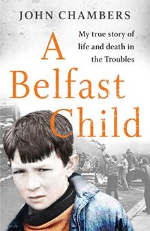 A Belfast Child: My True Story of Life and Death in the Troubles