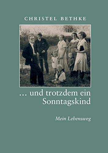 ... und trotzdem ein Sonntagskind: Mein Lebensweg