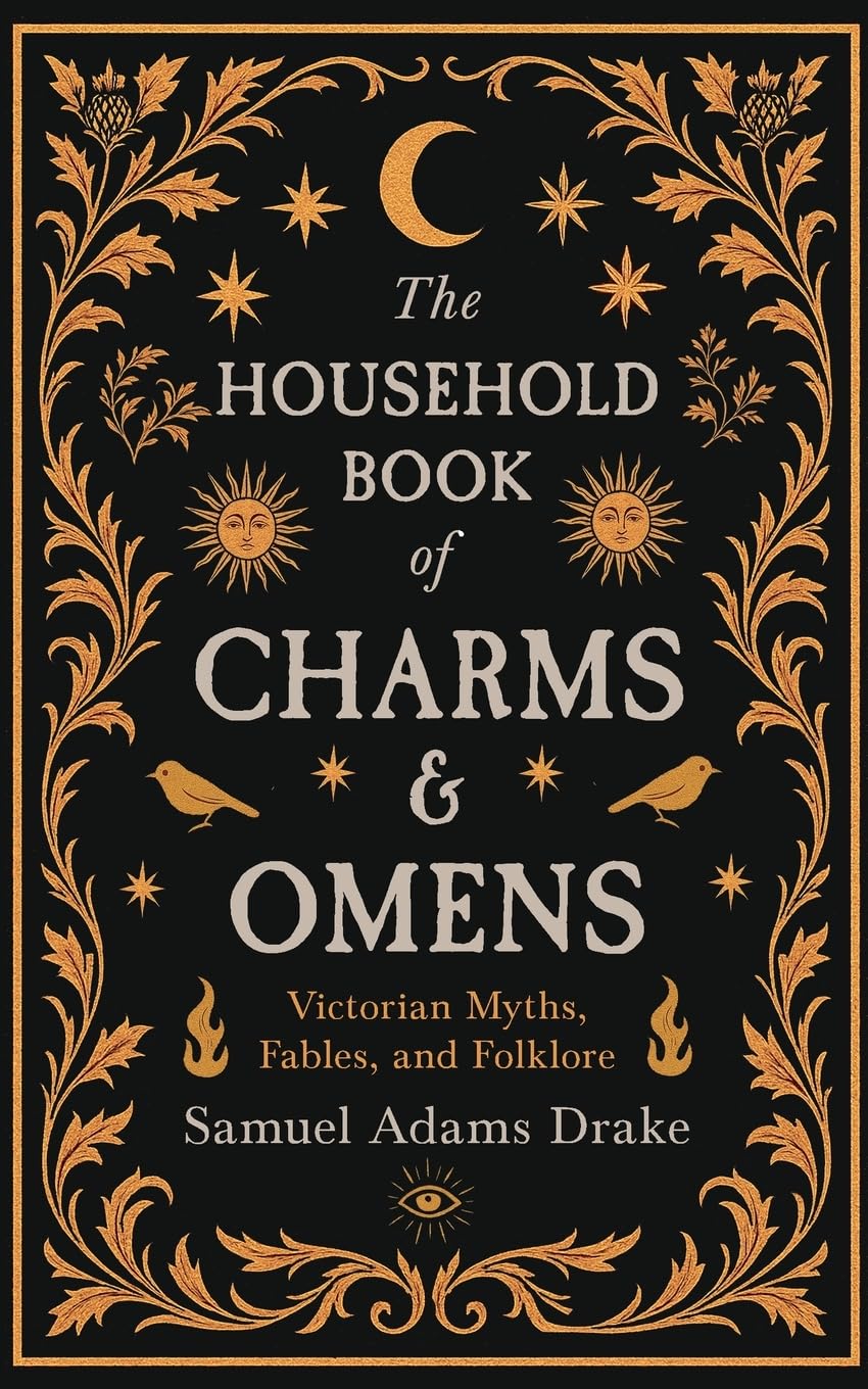 The Household Book of Charms and Omens: Victorian Myths, Fables, and Folklore