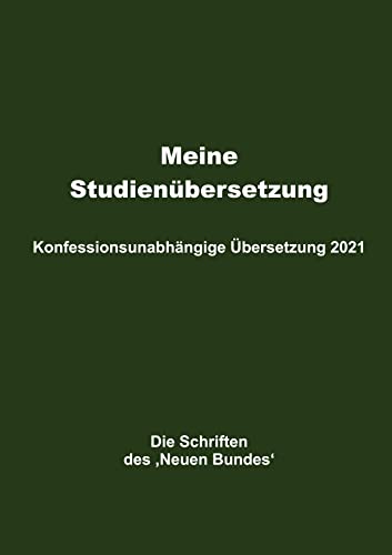 Meine Studienübersetzung – Konfessionsunabhängige Übersetzung 2021: Die Schriften des ‚Neuen Bundes‘