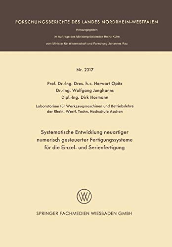 Systematische Entwicklung neuartiger numerisch gesteuerter Fertigungssysteme für die Einzel- und Serienfertigung (Forschungsberichte des Landes Nordrhein-Westfalen, 2317, Band 2317)