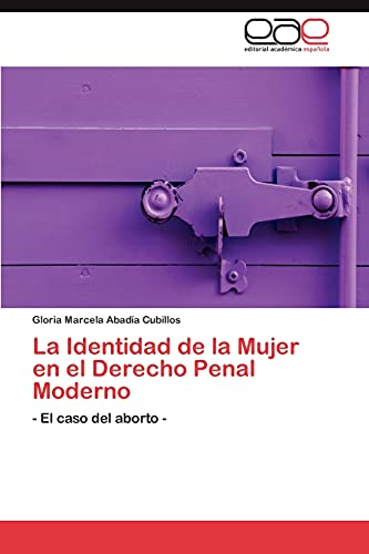 La Identidad de la Mujer en el Derecho Penal Moderno: - El caso del aborto -