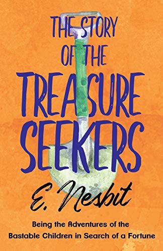 The Story of the Treasure Seekers: Being the Adventures of the Bastable Children in Search of a Fortune (The Bastable Series, Band 1)