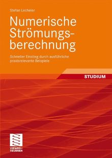 Numerische Strömungsberechnung: Schneller Einstieg durch ausführliche praxisrelevante Beispiele