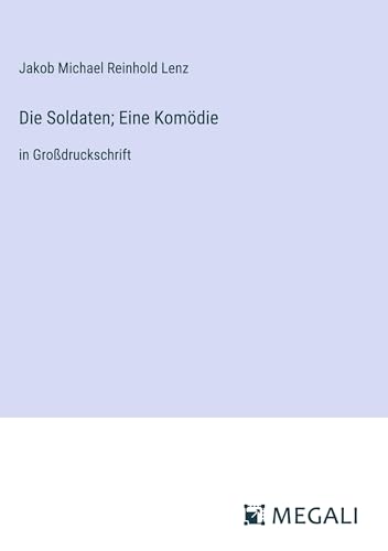 Die Soldaten; Eine Komödie: in Großdruckschrift