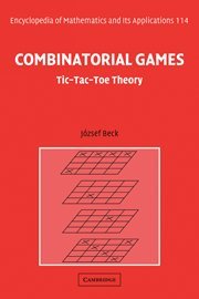 Combinatorial Games: Tic-Tac-Toe Theory (Encyclopedia of Mathematics and its Applications, Band 114)