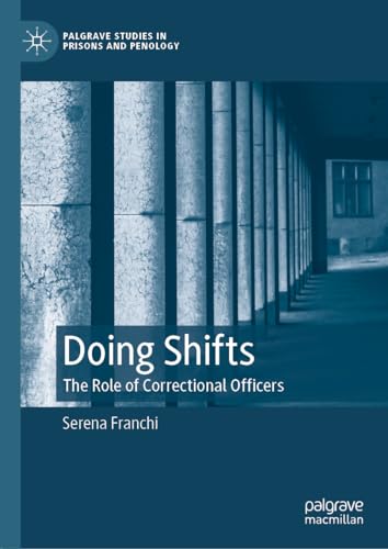 Doing Shifts: The Role of Correctional Officers (Palgrave Studies in Prisons and Penology)