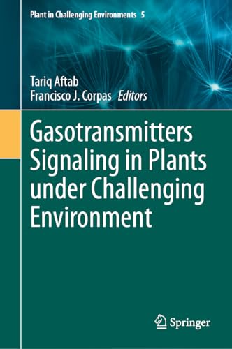 Gasotransmitters Signaling in Plants under Challenging Environment (Plant in Challenging Environments, 5, Band 5)