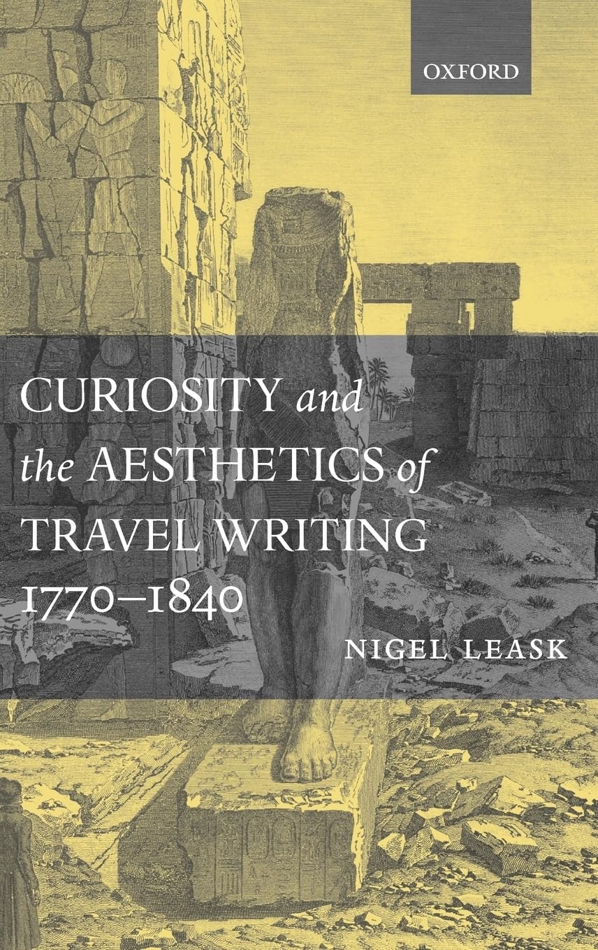 Curiosity and the Aesthetics of Travel-Writing, 1770-1840: From an Antique Land'