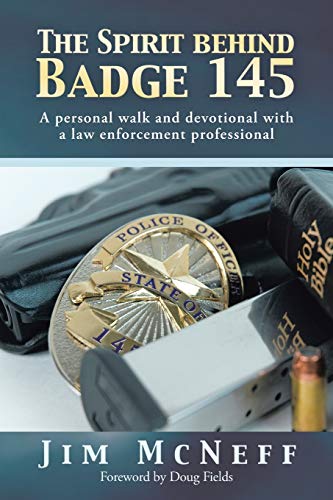 The Spirit Behind Badge 145: A Personal Walk and Devotional With a Law Enforcement Professional