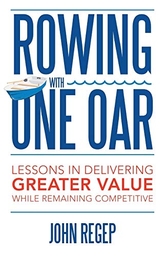 Rowing with One Oar: Lessons in Delivering Greater Value While Remaining Competitive