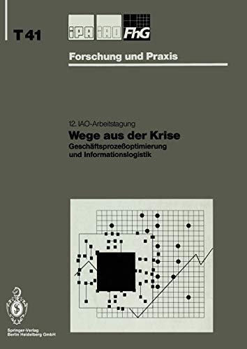 Wege aus der Krise: Geschäftsprozeßoptimierung und Informationslogistik (IPA-IAO - Forschung und Praxis Tagungsberichte, 41, Band 41)