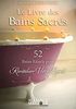 Le livre des bains sacrés : 52 bains rituels pour revitaliser votre esprit