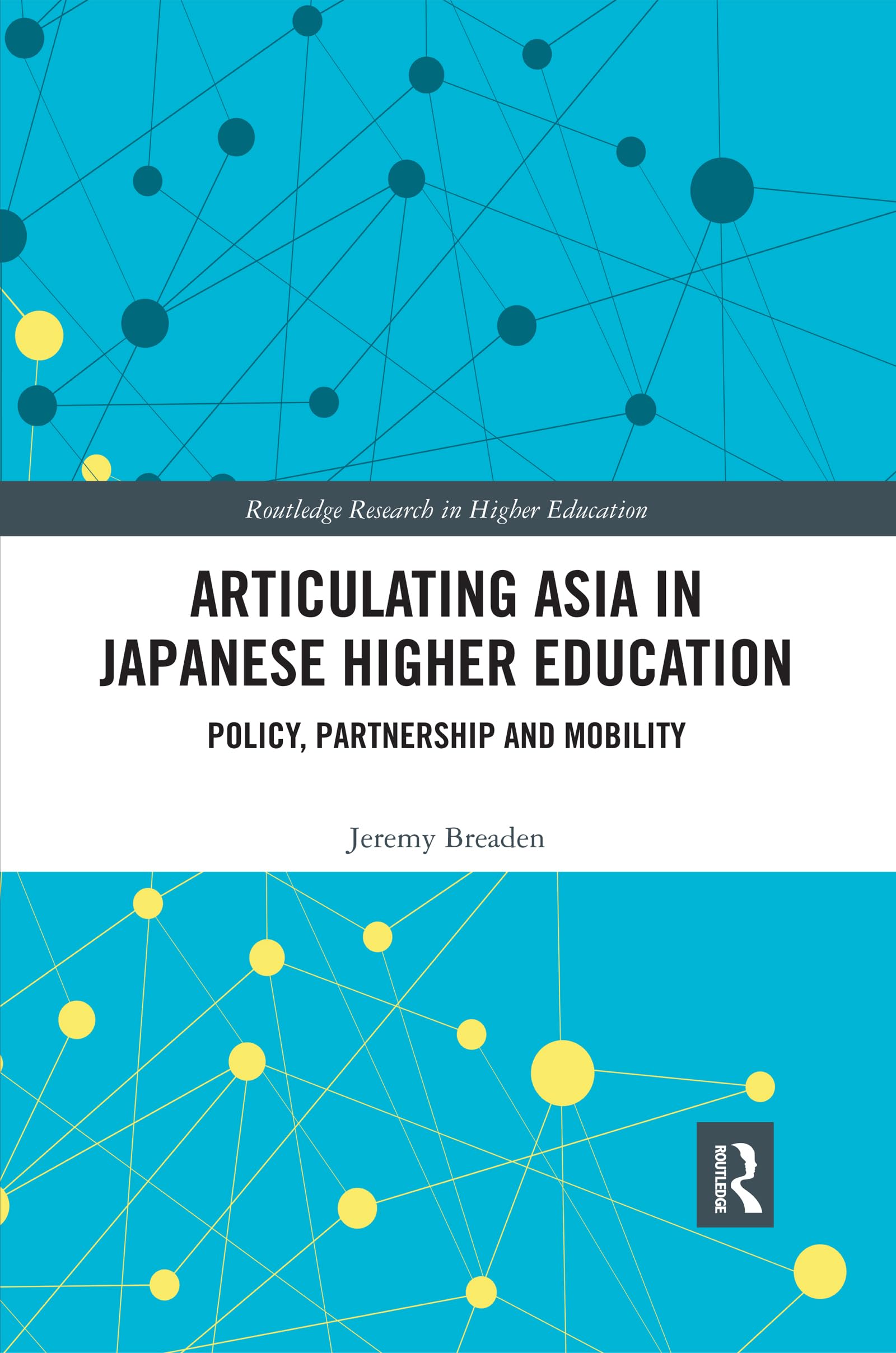 Articulating Asia in Japanese Higher Education: Policy, Partnership and Mobility (Routledge Research in Higher Education)