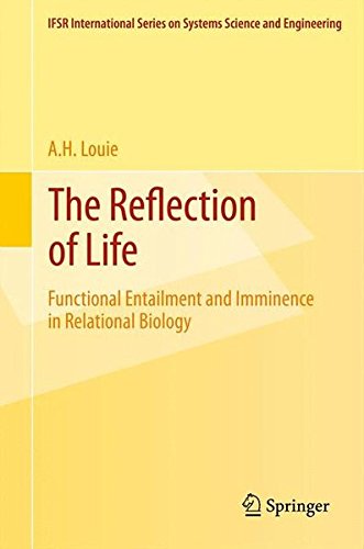 The Reflection of Life: Functional Entailment and Imminence in Relational Biology (IFSR International Series on Systems Science and Engineering)