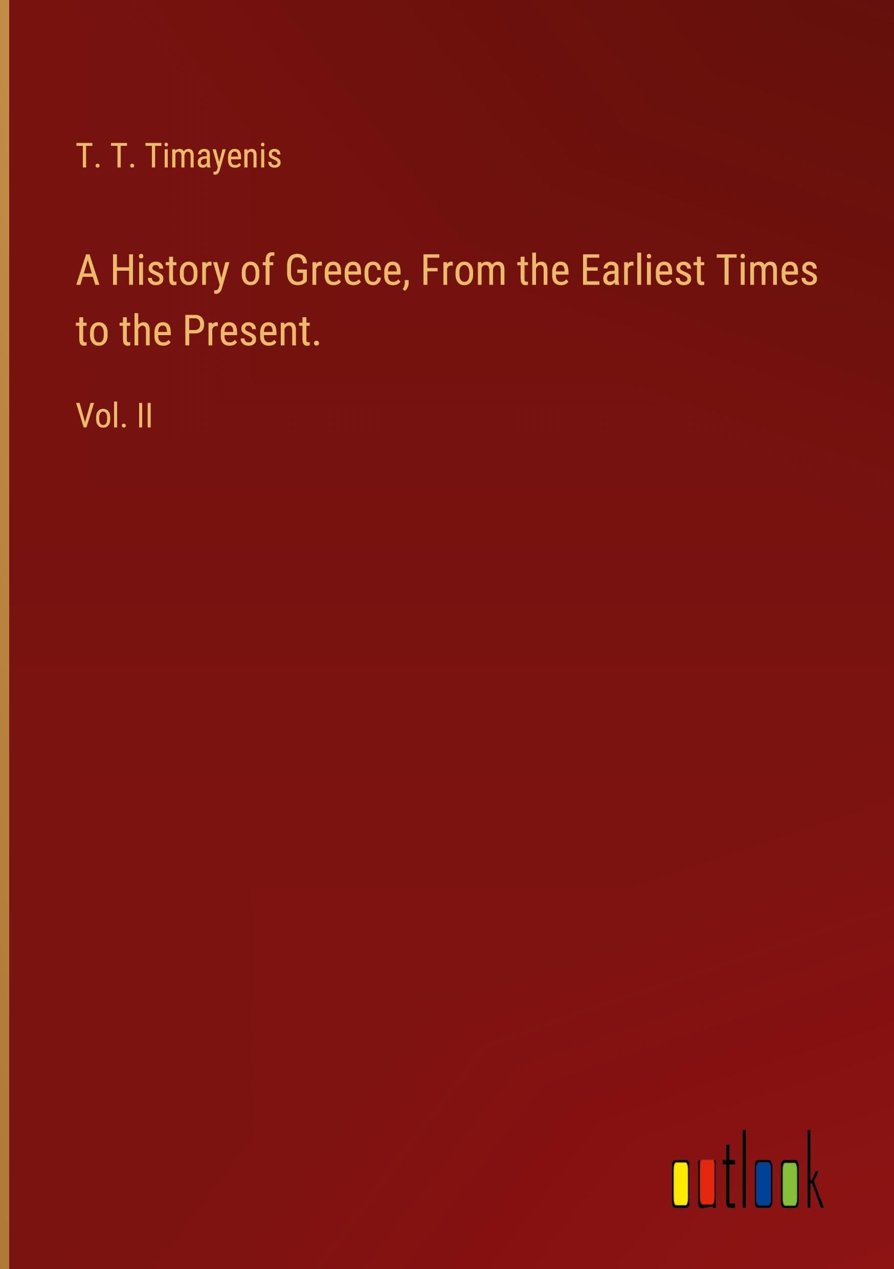A History of Greece, From the Earliest Times to the Present.: Vol. II