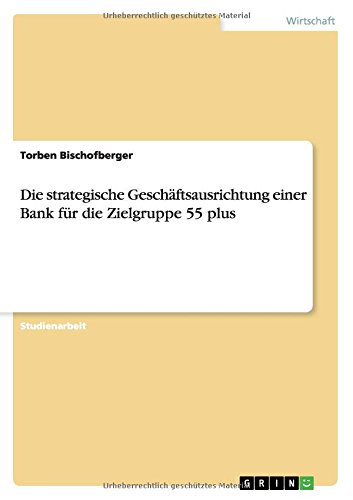 Die strategische Geschäftsausrichtung einer Bank für die Zielgruppe 55 plus