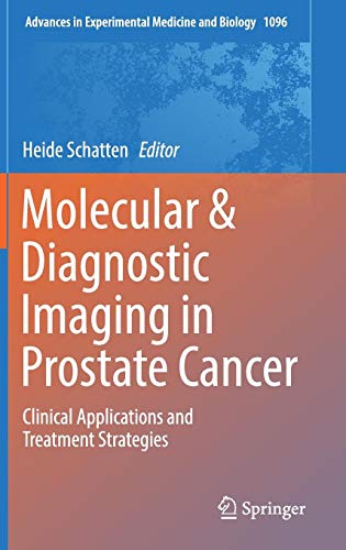 Molecular & Diagnostic Imaging in Prostate Cancer: Clinical Applications and Treatment Strategies (Advances in Experimental Medicine and Biology, Band 1096)