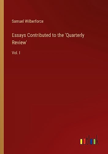 Essays Contributed to the 'Quarterly Review': Vol. I
