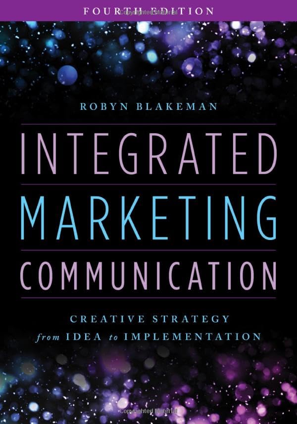 Integrated Marketing Communication: Creative Strategy from Idea to Implementation