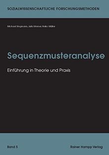 Sequenzmusteranalyse: Einführung in Theorie und Praxis (Sozialwissenschaftliche Forschungsmethoden)