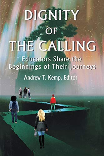 Dignity of the Calling: Educators Share the Beginnings of Their Journeys (NA)