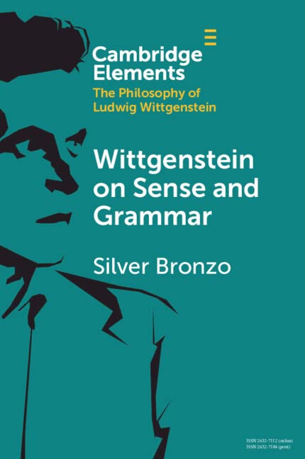 Wittgenstein on Sense and Grammar (Elements in the Philosophy of Ludwig Wittgenstein)