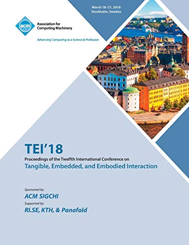 TEI '18: Proceedings of the Twelfth International Conference on Tangible, Embedded, and Embodied Interaction