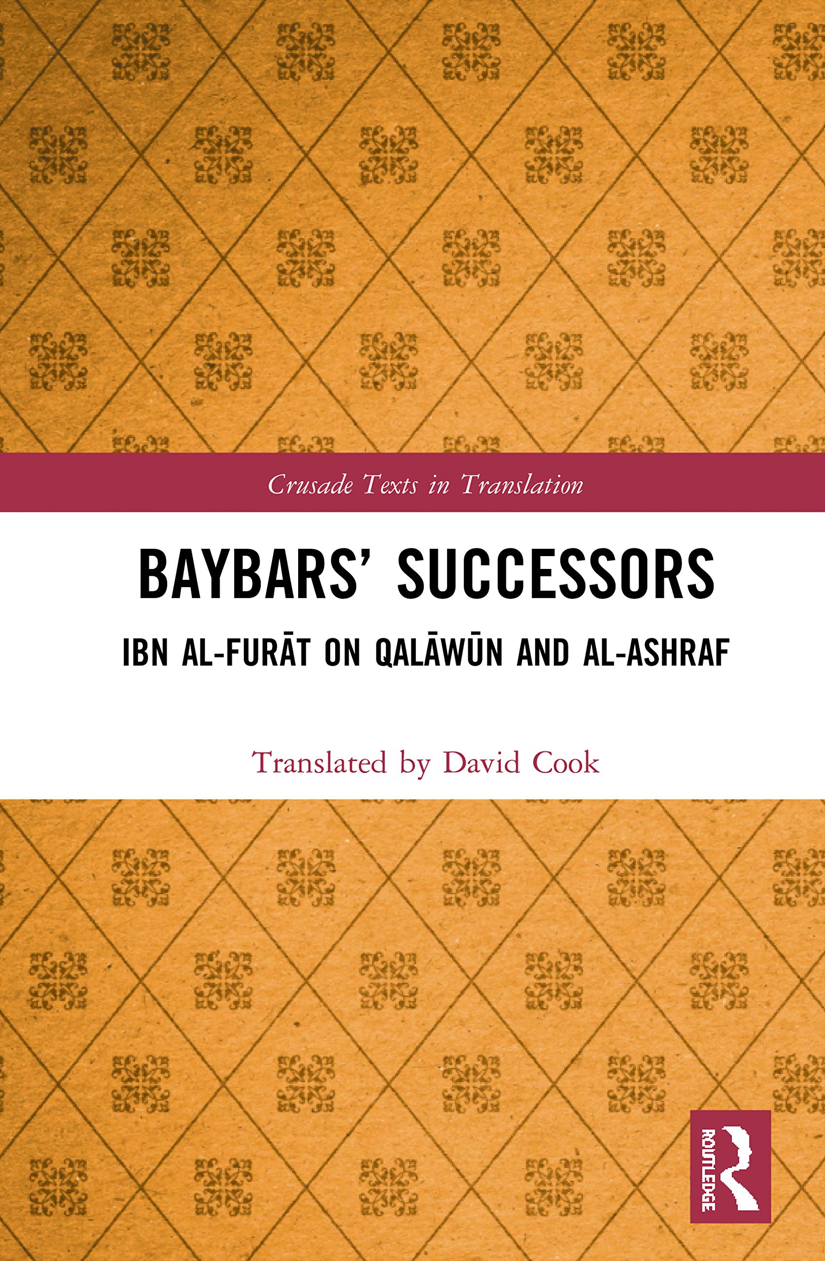 Baybars’ Successors: Ibn al-Fur¿t on Qal¿w¿n and al-Ashraf (Crusade Texts in Translation)