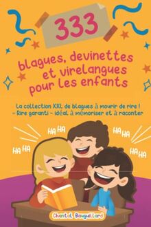 333 blagues et devinettes pour enfants: La collection XXL de blagues pour rire aux éclats ! Pour tous les plaisantins de 6 ans et plus - Tu aimes les ... garantis - idéal pour mémoriser et raconter