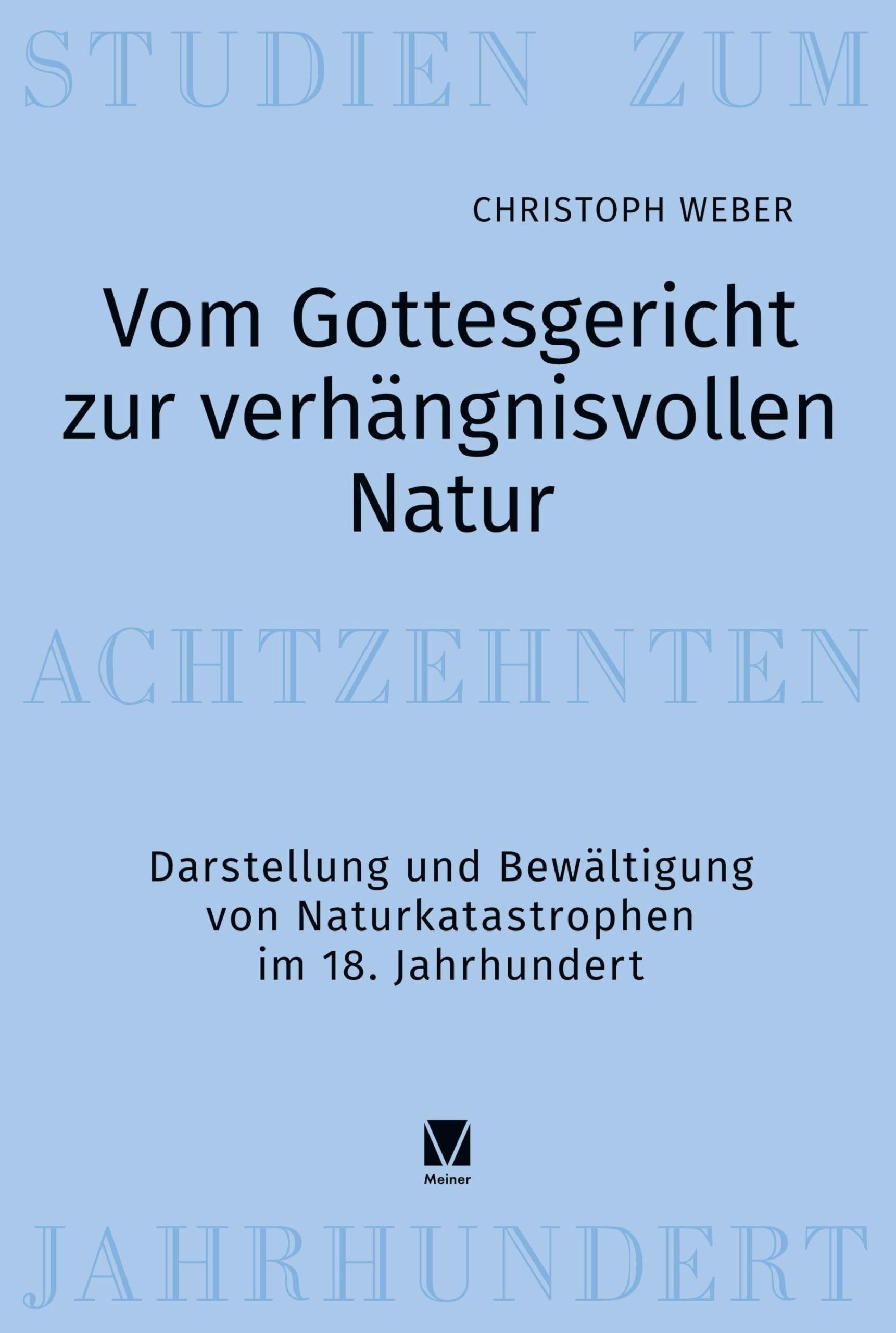 Vom Gottesgericht zur verhängnisvollen Natur: Darstellung und Bewältigung von Naturkatastrophen im 18. Jahrhundert
