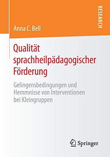 Qualität sprachheilpädagogischer Förderung: Gelingensbedingungen und Hemmnisse von Interventionen bei Kleingruppen