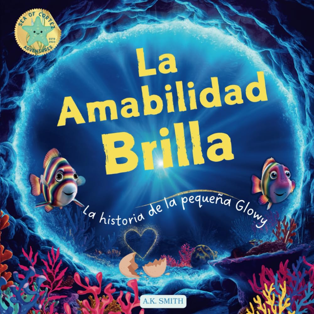 La amabilidad brilla: La historia de la pequeña Glowy: Libros para niños 3-8 Años, Libros en español para niños.( Picture Book in Spanish) (Spanish Edition) (Las Brillantes Aventures De Glowy El Pez): La historia de la pequeña Glowy: Libros para niños 3-8