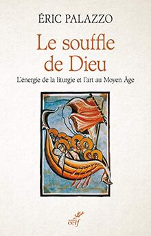 Le souffle de Dieu : l'énergie de la liturgie et l'art au Moyen Age