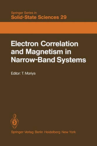 Electron Correlation and Magnetism in Narrow-Band Systems: Proceedings of the Third Taniguchi International Symposium, Mount Fuji, Japan, November ... Series in Solid-State Sciences, 29, Band 29)