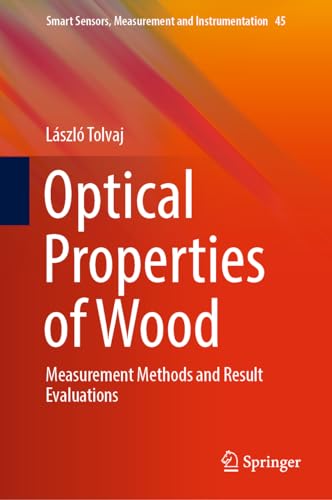 Optical Properties of Wood: Measurement Methods and Result Evaluations (Smart Sensors, Measurement and Instrumentation, 45, Band 45)