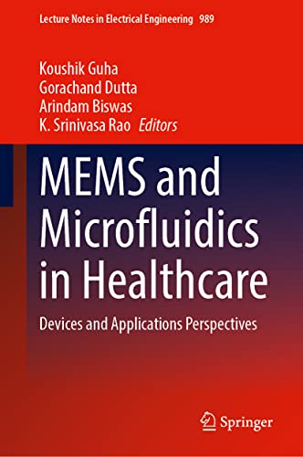 MEMS and Microfluidics in Healthcare: Devices and Applications Perspectives (Lecture Notes in Electrical Engineering, 989, Band 989)