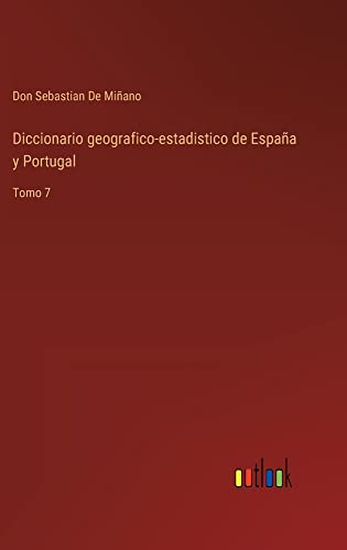 Diccionario geografico-estadistico de España y Portugal: Tomo 7