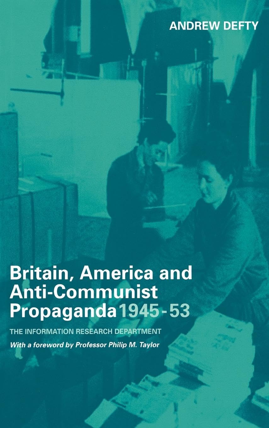 Britain, America and Anti-Communist Propaganda 1945-53: The Information Research Department (Studies in Intelligence)