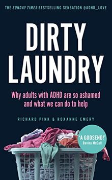 Dirty Laundry: Why adults with ADHD are so ashamed and what we can do to help - THE SUNDAY TIMES BESTSELLER