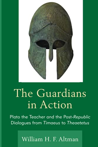 The Guardians in Action: Plato the Teacher and the Post-Republic Dialogues from Timaeus to Theaetetus
