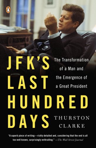 JFK's Last Hundred Days: The Transformation of a Man and the Emergence of a Great President