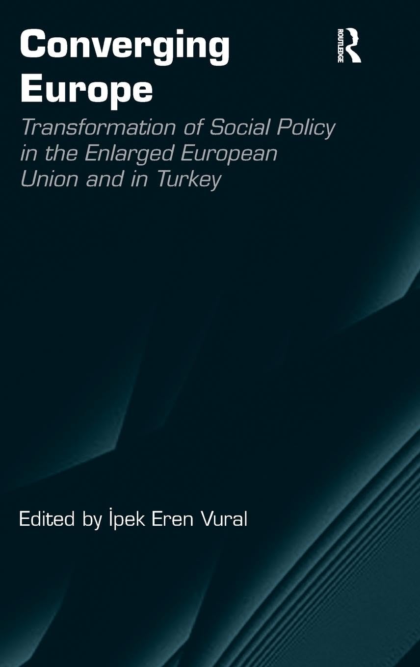 Converging Europe: Transformation of Social Policy in the Enlarged European Union and in Turkey
