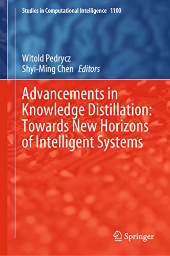 Advancements in Knowledge Distillation: Towards New Horizons of Intelligent Systems (Studies in Computational Intelligence, 1100, Band 1100)