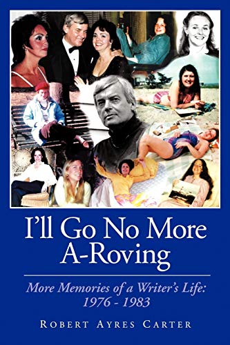 I'll Go No More A-Roving: More Memories of a Writer's Life: 1976-1983