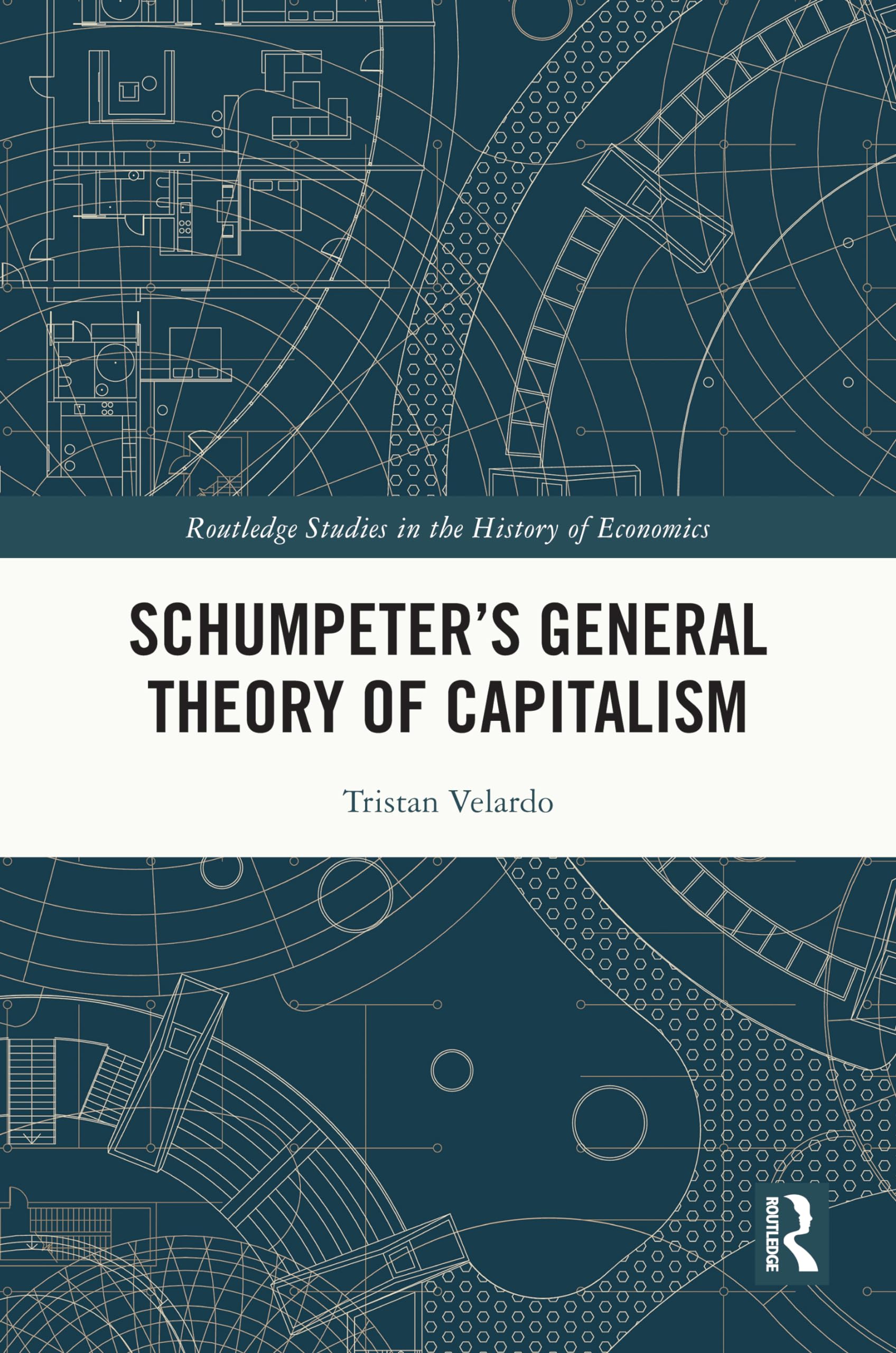 Schumpeter’s General Theory of Capitalism (Routledge Studies in the History of Economics)