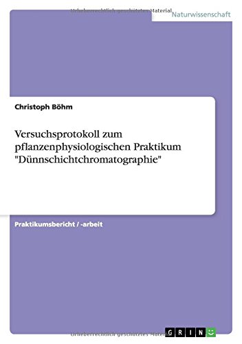 Versuchsprotokoll zum pflanzenphysiologischen Praktikum Dünnschichtchromatographie