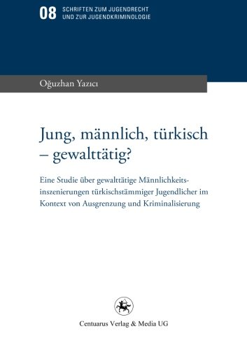 Jung, männlich, türkisch - gewalttätig? (Schriften zum Jugendrecht und zur Jugendkriminologie)